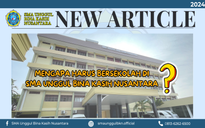 Mengapa Harus Bersekolah Di SMA Unggul Bina Kasih Nusantara